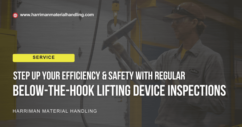 Step Up Your Efficiency and Safety with Regular Below-the-Hook Lifting Device Inspections service by Harriman Material Handling of Morristown, IN displayed over an image of a man in a CraneWerks utility uniform performing an inspection.