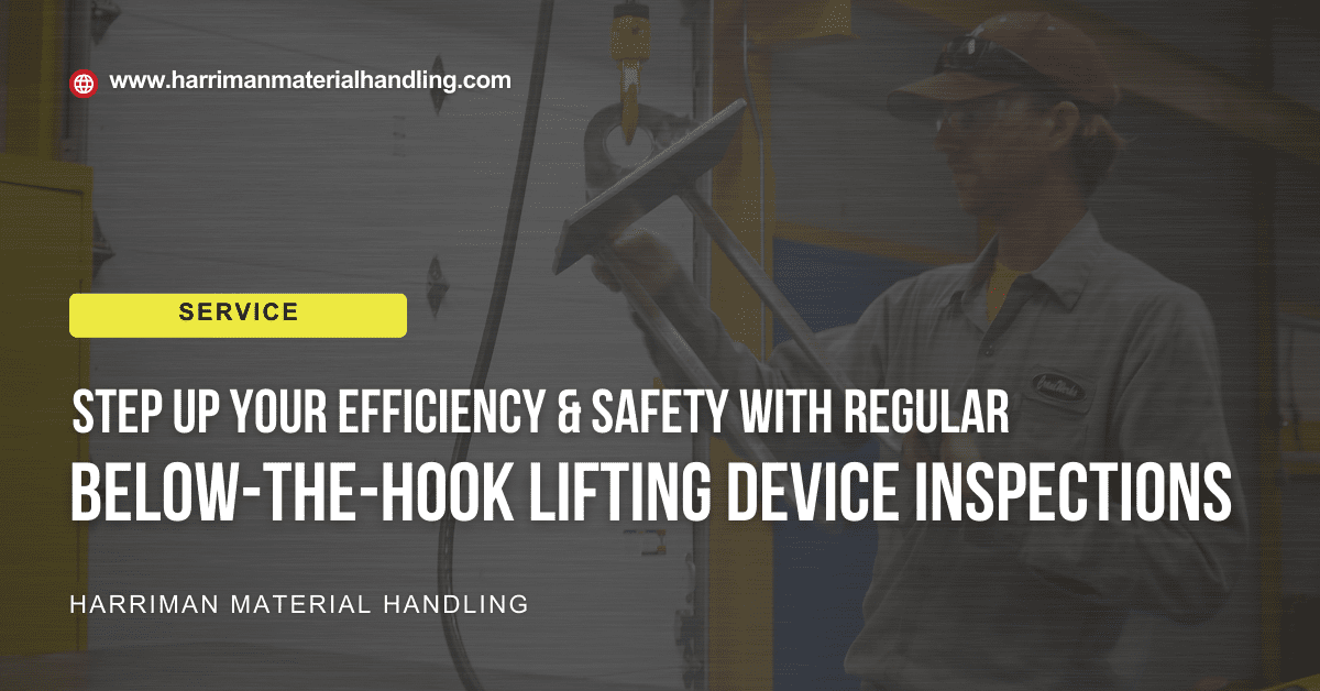 Step Up Your Efficiency and Safety with Regular Below-the-Hook Lifting Device Inspections service by Harriman Material Handling of Morristown, IN displayed over an image of a man in a CraneWerks utility uniform performing an inspection.